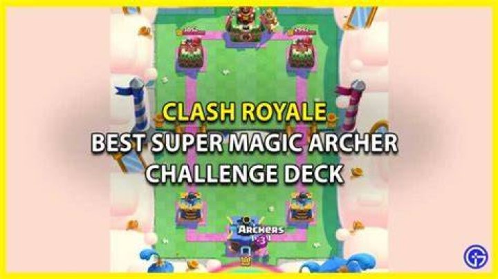 Best Super Magic Archer Challenge Decks for Clash Royale Try Hard Guides